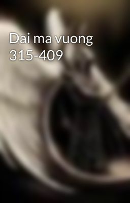 Dai ma vuong 315-409