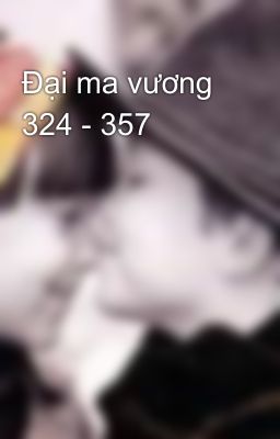 Đại ma vương 324 - 357