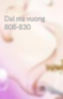 Dai ma vuong 808-830