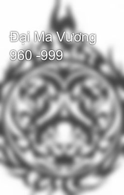 Đại Ma Vương 960 -999