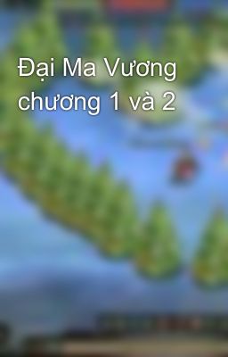 Đại Ma Vương chương 1 và 2