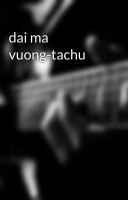 dai ma vuong-tachu