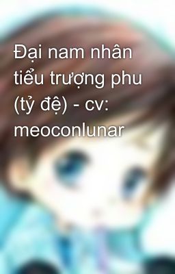 Đại nam nhân tiểu trượng phu (tỷ đệ) - cv: meoconlunar