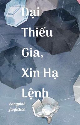 Đại Thiếu Gia, Xin Hạ Lệnh [BLACKPINK/BTS]