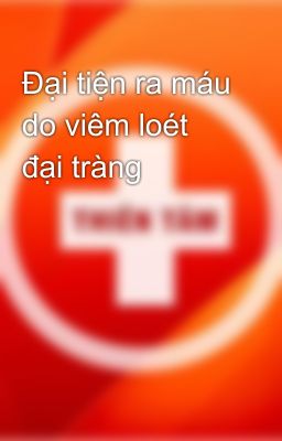 Đại tiện ra máu do viêm loét đại tràng