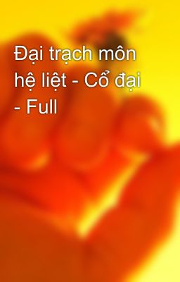 Đại trạch môn hệ liệt - Cổ đại - Full