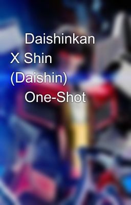 💙Daishinkan X Shin💜 (Daishin) 💘One-Shot💘