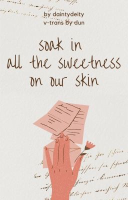 đắm chìm trên làn da đôi ta ngọt ngào (soak in all the sweetness on our skin)