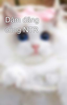 Dâm đãng công NTR  