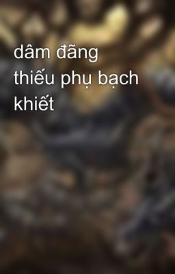 dâm đãng thiếu phụ bạch khiết