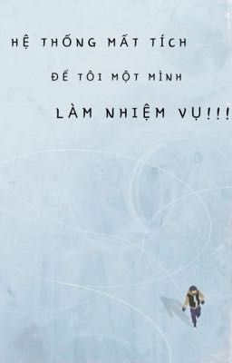 [Đam]  Hệ thống mất tích để tôi một mình làm nhiệm vụ!!!!