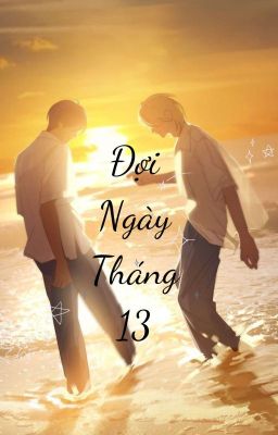 [Đam Mĩ] Đợi Ngày Tháng 13