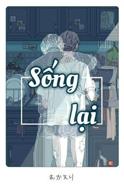 [ Đam Mỹ 18+ ] Sống Lại. 