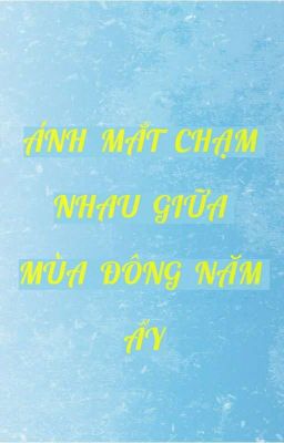 [Đam mỹ]Ánh Mắt Chạm Nhau Giữa Mùa Đông Năm Ấy