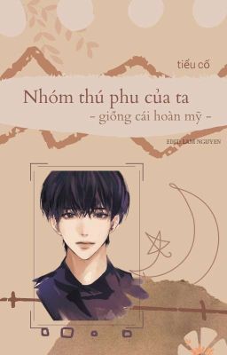 [Đam Mỹ cao H/Edit] Nhóm Thú Phu Của Ta/Giống Cái Hoàn Mỹ