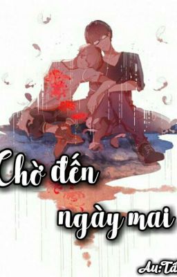 [Đam mỹ] CHỜ ĐẾN NGÀY MAI 