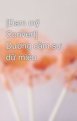 [Đam mỹ Convert] Dương cầm sư dữ miêu