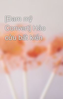 [Đam mỹ Convert] Hảo cửu bất kiến