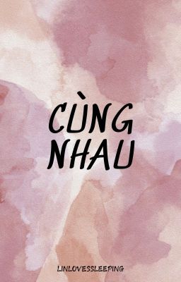 [ĐAM MỸ] Cùng Nhau