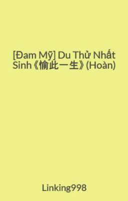 [Đam Mỹ] Du Thử Nhất Sinh  《愉此一生》  (Hoàn)