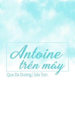 [Đam mỹ - Edit]  Antoine trên mây - Qua Đa Đường