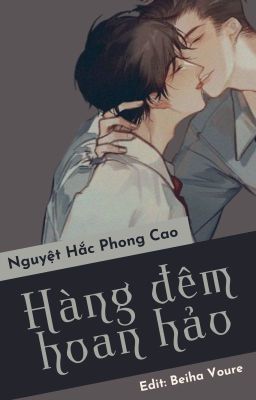 [ĐAM MỸ/EDIT] HÀNG ĐÊM HOAN HẢO (CAO H/THÔ TỤC)