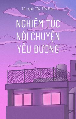 [ĐAM MỸ-EDIT] Nghiêm túc nói chuyện yêu đương - Tây Tây Đặc