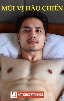 [Đam mỹ - Gay sex] MÙI VỊ HẬU CHIẾN