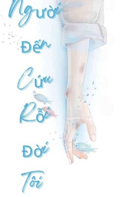 [ĐAM MỸ/H Tục] Người Đến Cứu Rỗi Cuộc Đời Tôi