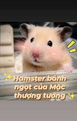 [ Đam Mỹ ] Hamster Bánh Ngọt Của Mặc Thượng Tướng