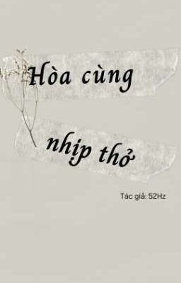 [ Đam mỹ ] Hòa Cùng Nhịp Thở - 52Hz