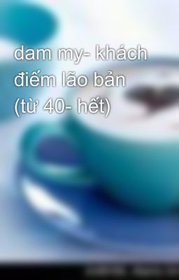 dam my- khách điếm lão bản (từ 40- hết)