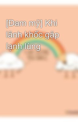 [Đam mỹ] Khi lãnh khốc gặp lạnh lùng