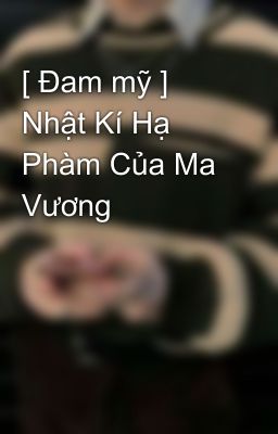 [ Đam mỹ ] Nhật Kí Hạ Phàm Của Ma Vương