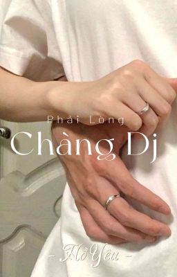 [[ Đam Mỹ ]] Phải Lòng Chàng Dj 