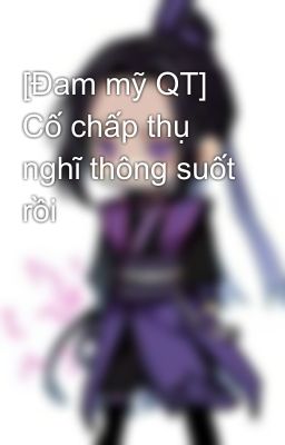 [Đam mỹ QT] Cố chấp thụ nghĩ thông suốt rồi