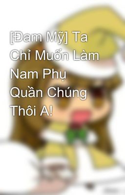 [Đam Mỹ] Ta Chỉ Muốn Làm Nam Phụ Quần Chúng Thôi A!