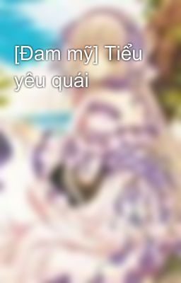 [Đam mỹ] Tiểu yêu quái