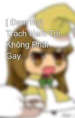 [ Đam mỹ] Trạch Nam Tôi Không Phải Gay