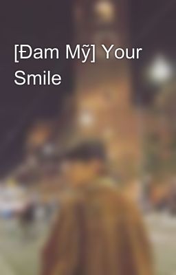 [Đam Mỹ] Your Smile