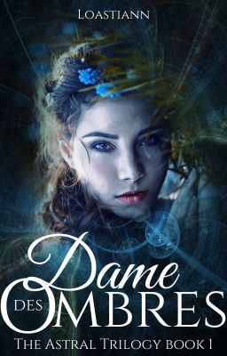 Dame des Ombres - The Astral Trilogy Book 1 (EN CORRECTION DES CHAPITRES)