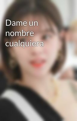 Dame un nombre cualquiera