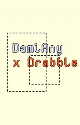 DamiAny x Drabble