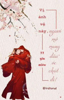 [Dammei/Edited] Vị ảnh vệ này, ngươi mở mang đầu óc chút đi - 77 Gia miêu