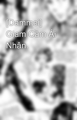 [Dammei] Giam Cầm Ái Nhân.