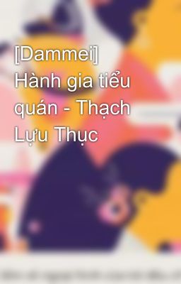 [Dammei] Hành gia tiểu quán - Thạch Lựu Thục