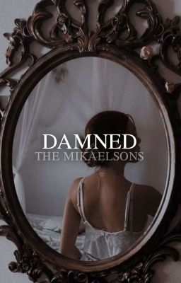 DAMNED • the mikaelsons 