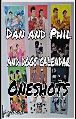 Dan and Phil and dogs calendar - Oneshots 