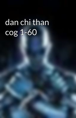 dan chi than cog 1-60