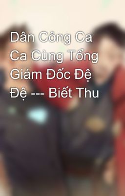 Dân Công Ca Ca Cùng Tổng Giám Đốc Đệ Đệ --- Biết Thu